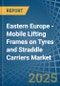 Eastern Europe - Mobile Lifting Frames on Tyres and Straddle Carriers - Market Analysis, Forecast, Size, Trends and Insights. Update: COVID-19 Impact - Product Image