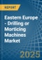 Eastern Europe - Drilling or Morticing Machines - Market Analysis, Forecast, Size, Trends and Insights. Update: COVID-19 Impact - Product Image