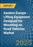 Eastern Europe - Lifting Equipment Designed for Mounting on Road Vehicles - Market Analysis, forecast, Size, Trends and Insights. Update: COVID-19 Impact- Product Image