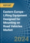 Eastern Europe - Lifting Equipment Designed for Mounting on Road Vehicles - Market Analysis, forecast, Size, Trends and Insights. Update: COVID-19 Impact - Product Image