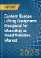 Eastern Europe - Lifting Equipment Designed for Mounting on Road Vehicles - Market Analysis, forecast, Size, Trends and Insights. Update: COVID-19 Impact - Product Image