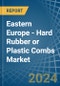 Eastern Europe - Hard Rubber or Plastic Combs - Market Analysis, Forecast, Size, Trends and Insights. Update: COVID-19 Impact - Product Thumbnail Image