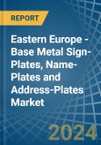 Eastern Europe - Base Metal Sign-Plates, Name-Plates and Address-Plates - Market Analysis, Forecast, Size, Trends and Insights. Update: COVID-19 Impact- Product Image