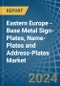 Eastern Europe - Base Metal Sign-Plates, Name-Plates and Address-Plates - Market Analysis, Forecast, Size, Trends and Insights. Update: COVID-19 Impact - Product Image