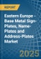 Eastern Europe - Base Metal Sign-Plates, Name-Plates and Address-Plates - Market Analysis, Forecast, Size, Trends and Insights. Update: COVID-19 Impact - Product Image