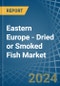 Eastern Europe - Dried or Smoked Fish - Market Analysis, Forecast, Size, Trends and Insights. Update: COVID-19 Impact - Product Thumbnail Image