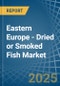 Eastern Europe - Dried or Smoked Fish - Market Analysis, Forecast, Size, Trends and Insights. Update: COVID-19 Impact - Product Thumbnail Image