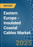 Eastern Europe - Insulated Coaxial Cables - Market Analysis, Forecast, Size, Trends and Insights. Update: COVID-19 Impact- Product Image