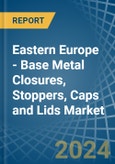 Eastern Europe - Base Metal Closures, Stoppers, Caps and Lids - Market Analysis, Forecast, Size, Trends and Insights. Update: COVID-19 Impact- Product Image