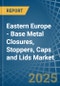 Eastern Europe - Base Metal Closures, Stoppers, Caps and Lids - Market Analysis, Forecast, Size, Trends and Insights. Update: COVID-19 Impact - Product Image