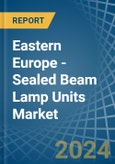 Eastern Europe - Sealed Beam Lamp Units - Market Analysis, Forecast, Size, Trends and Insights. Update: COVID-19 Impact- Product Image