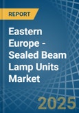 Eastern Europe - Sealed Beam Lamp Units - Market Analysis, Forecast, Size, Trends and Insights. Update: COVID-19 Impact- Product Image