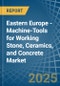 Eastern Europe - Machine-Tools for Working Stone, Ceramics, and Concrete - Market Analysis, forecast, Size, Trends and Insights. Update: COVID-19 Impact - Product Thumbnail Image