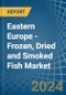Eastern Europe - Frozen, Dried and Smoked Fish - Market Analysis, Forecast, Size, Trends and Insights. Update: COVID-19 Impact - Product Image