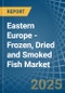 Eastern Europe - Frozen, Dried and Smoked Fish - Market Analysis, Forecast, Size, Trends and Insights. Update: COVID-19 Impact - Product Thumbnail Image