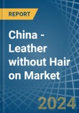 China - Leather without Hair on (Including Sheep, Lamb, Goat or Kid Skin Leather) - Market Analysis, Forecast, Size, Trends and Insights. Update: COVID-19 Impact- Product Image