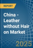 China - Leather without Hair on (Including Sheep, Lamb, Goat or Kid Skin Leather) - Market Analysis, Forecast, Size, Trends and Insights. Update: COVID-19 Impact- Product Image