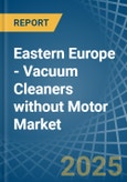 Eastern Europe - Vacuum Cleaners without Motor - Market Analysis, Forecast, Size, Trends and Insights. Update: COVID-19 Impact- Product Image