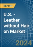 U.S. - Leather without Hair on (Including Sheep, Lamb, Goat or Kid Skin Leather) - Market Analysis, Forecast, Size, Trends and Insights. Update: COVID-19 Impact- Product Image