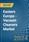 Eastern Europe - Vacuum Cleaners - Market Analysis, Forecast, Size, Trends and Insights. Update: COVID-19 Impact - Product Image