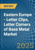 Eastern Europe - Letter Clips, Letter Corners of Base Metal - Market Analysis, Forecast, Size, Trends and Insights. Update: COVID-19 Impact- Product Image