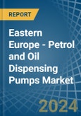 Eastern Europe - Petrol and Oil Dispensing Pumps - Market Analysis, Forecast, Size, Trends and Insights. Update: COVID-19 Impact- Product Image