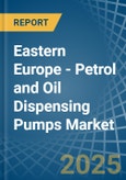 Eastern Europe - Petrol and Oil Dispensing Pumps - Market Analysis, Forecast, Size, Trends and Insights. Update: COVID-19 Impact- Product Image