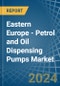 Eastern Europe - Petrol and Oil Dispensing Pumps - Market Analysis, Forecast, Size, Trends and Insights. Update: COVID-19 Impact - Product Thumbnail Image