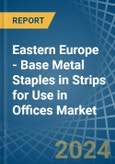 Eastern Europe - Base Metal Staples in Strips for Use in Offices - Market Analysis, forecast, Size, Trends and insights. Update: COVID-19 Impact- Product Image