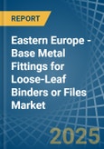 Eastern Europe - Base Metal Fittings for Loose-Leaf Binders or Files - Market Analysis, forecast, Size, Trends and Insights. Update: COVID-19 Impact- Product Image