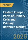 Eastern Europe - Parts of Primary Cells and Primary Batteries - Market Analysis, Forecast, Size, Trends and Insights. Update: COVID-19 Impact- Product Image