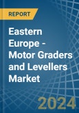Eastern Europe - Motor Graders and Levellers - Market Analysis, Forecast, Size, Trends and Insights. Update: COVID-19 Impact- Product Image