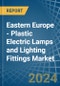 Eastern Europe - Plastic Electric Lamps and Lighting Fittings - Market Analysis, Forecast, Size, Trends and Insights. Update: COVID-19 Impact - Product Thumbnail Image