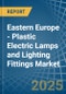 Eastern Europe - Plastic Electric Lamps and Lighting Fittings - Market Analysis, Forecast, Size, Trends and Insights. Update: COVID-19 Impact - Product Thumbnail Image