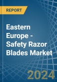 Eastern Europe - Safety Razor Blades - Market Analysis, Forecast, Size, Trends and Insights. Update: COVID-19 Impact- Product Image