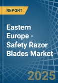 Eastern Europe - Safety Razor Blades - Market Analysis, Forecast, Size, Trends and Insights. Update: COVID-19 Impact- Product Image