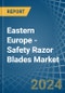 Eastern Europe - Safety Razor Blades - Market Analysis, Forecast, Size, Trends and Insights. Update: COVID-19 Impact - Product Image