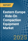 Eastern Europe - Ride-On Compaction Equipment - Market Analysis, Forecast, Size, Trends and Insights. Update: COVID-19 Impact- Product Image