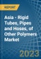 Asia - Rigid Tubes, Pipes and Hoses, of Other Polymers - Market Analysis, Forecast, Size, Trends and Insights. Update: COVID-19 Impact - Product Image