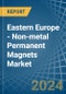 Eastern Europe - Non-metal Permanent Magnets - Market Analysis, Forecast, Size, Trends and Insights. Update: COVID-19 Impact - Product Image