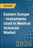 Eastern Europe - instruments Used in Medical Sciences - Market Analysis, Forecast, Size, Trends and insights. Update: COVID-19 Impact- Product Image