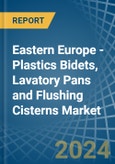 Eastern Europe - Plastics Bidets, Lavatory Pans and Flushing Cisterns - Market Analysis, Forecast, Size, Trends and Insights. Update: COVID-19 Impact- Product Image
