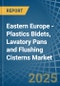 Eastern Europe - Plastics Bidets, Lavatory Pans and Flushing Cisterns - Market Analysis, Forecast, Size, Trends and Insights. Update: COVID-19 Impact - Product Image