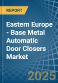 Eastern Europe - Base Metal Automatic Door Closers - Market Analysis, Forecast, Size, Trends and Insights. Update: COVID-19 Impact- Product Image