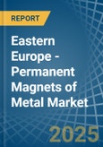 Eastern Europe - Permanent Magnets of Metal - Market Analysis, Forecast, Size, Trends and Insights. Update: COVID-19 Impact- Product Image