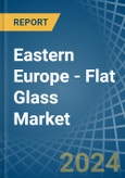 Eastern Europe - Flat Glass - Market Analysis, Forecast, Size, Trends and Insights. Update: COVID-19 Impact- Product Image