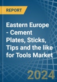Eastern Europe - Cement Plates, Sticks, Tips and the like for Tools - Market Analysis, forecast, Size, Trends and Insights. Update: COVID-19 Impact- Product Image