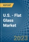 U.S. - Flat Glass - Market Analysis, Forecast, Size, Trends and Insights. Update: COVID-19 Impact - Product Thumbnail Image