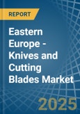 Eastern Europe - Knives and Cutting Blades (for Machines or for Mechanical Appliances) - Market Analysis, forecast, Size, Trends and Insights. Update: COVID-19 Impact- Product Image