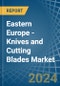 Eastern Europe - Knives and Cutting Blades (for Machines or for Mechanical Appliances) - Market Analysis, forecast, Size, Trends and Insights. Update: COVID-19 Impact - Product Thumbnail Image